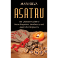 Asatru: The Ultimate Guide to Norse Paganism, Heathenry, and Asatru for Beginners - Hardcover